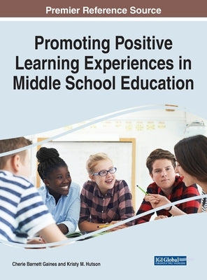Promoting Positive Learning Experiences in Middle School Education by Gaines, Cherie Barnett