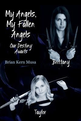 My Angels, My Fallen Angels Our Destiny Awaits by Musa, Brian Kern