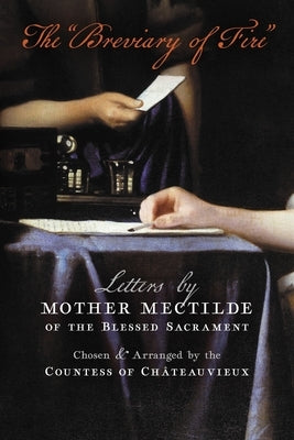 The Breviary of Fire: Letters by Mother Mectilde of the Blessed Sacrament by Mectilde of the Blessed Sacrament