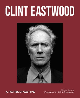 Clint Eastwood: A Retrospective by Schickel, Richard