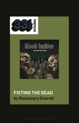 Blood Duster's Fisting the Dead by Overell, Rosemary