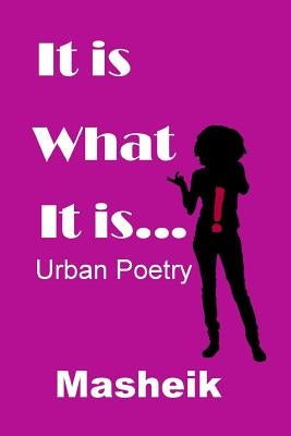 It Is What It Is: Urban Poetry by Masheik