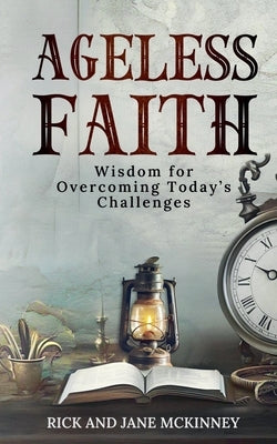 Ageless Faith: Wisdom for Overcoming Today's Challeges by McKinney, Rick And Jane