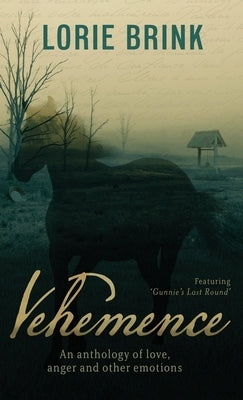 Vehemence: An anthology of love, anger and other emotions by Brink, Lorie