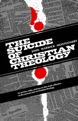 The Suicide of Christian Theology by Montgomery, John Warwick