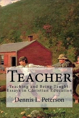 Teacher: Teaching and Being Taught: Essays in Christian Education by Walker, Charles