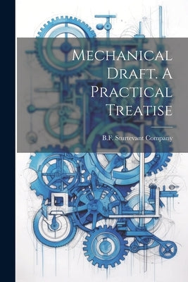 Mechanical Draft. A Practical Treatise by B F Sturtevant Company