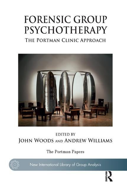 Forensic Group Psychotherapy: The Portman Clinic Approach by Williams, Andrew