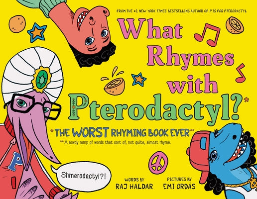 What Rhymes with Pterodactyl?: The Worst Rhyming Book Ever by Haldar, Raj