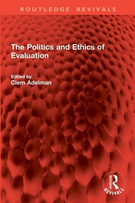 The Politics and Ethics of Evaluation by Adelman, Clem