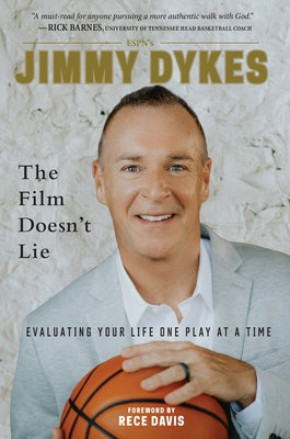 Jimmy Dykes: The Film Doesn't Lie: Evaluating Your Life One Play at a Time by Dykes, Jimmy