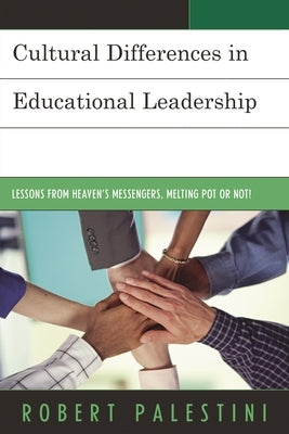 Cultural Differences in Educational Leadership: Lessons from Heaven's Messengers, Melting Pot or Not! by Palestini, Robert