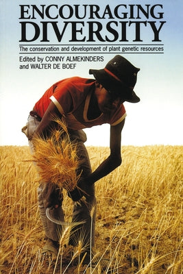 Encouraging Diversity: Crop Development and Conservation in Plant Genetic Resources by Almekinders, Conny