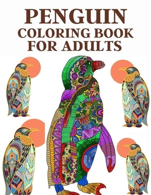 Penguin Coloring Book For Adults: Stress relief coloring book by Smith, Braylon