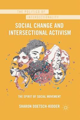 Social Change and Intersectional Activism: The Spirit of Social Movement by Doetsch-Kidder, Sharon