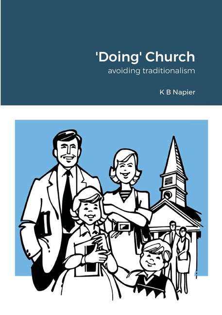 'Doing' Church: avoiding traditionalism by Napier, K. B.