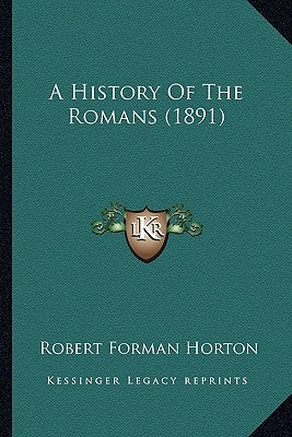 A History Of The Romans (1891) by Horton, Robert Forman