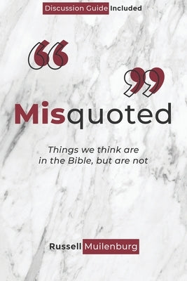 Misquoted: Things we think are in the Bible, but are not by Muilenburg, Russell
