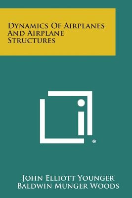 Dynamics of Airplanes and Airplane Structures by Younger, John Elliott