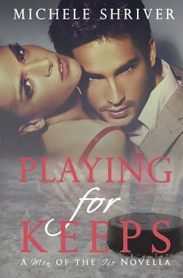 Playing for Keeps: A Men of the Ice Novella by Shriver, Michele