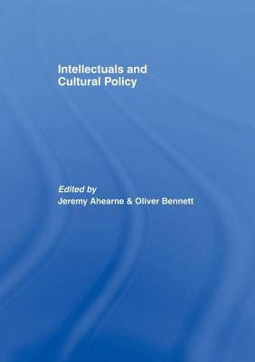 Intellectuals and Cultural Policy by Ahearne, Jeremy