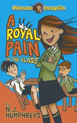 A Royal Pain in the Class: Princess Incognito by Humphreys, Neil