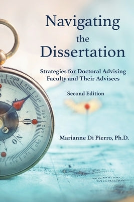 Navigating the Dissertation: Strategies for Doctoral Advising Faculty and Their Advisees by Di Pierro, Marianne