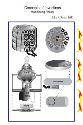 Concepts of Inventions: Multiplexing Reality by Roach Bse, John F.