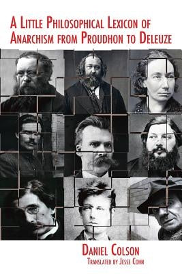 A Little Philosophical Lexicon of Anarchism from Proudhon to Deleuze by Colson, Daniel