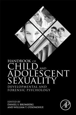 Handbook of Child and Adolescent Sexuality: Developmental and Forensic Psychology by Bromberg, Daniel S.