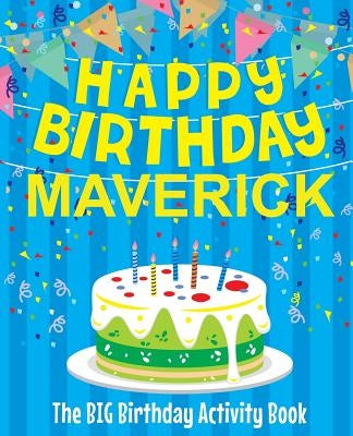 Happy Birthday Maverick - The Big Birthday Activity Book: Personalized Children's Activity Book by Birthdaydr