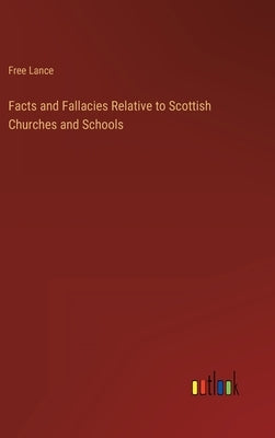 Facts and Fallacies Relative to Scottish Churches and Schools by Free Lance