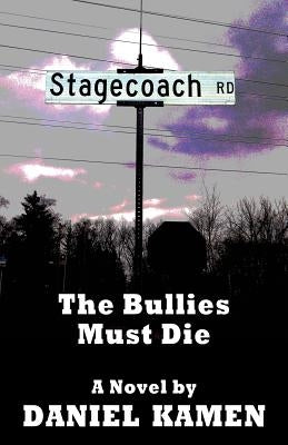 Stagecoach Road: The Bullies Must Die by Kamen, Daniel