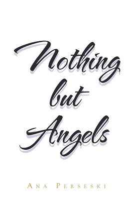 Nothing but Angels by Perseski, Ana