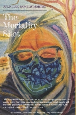 The Mortality Shot by Barclay-Morton, Julia Lee