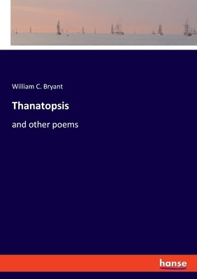 Thanatopsis: and other poems by Bryant, William C.