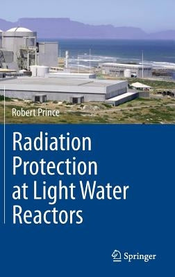 Radiation Protection at Light Water Reactors by Prince, Robert