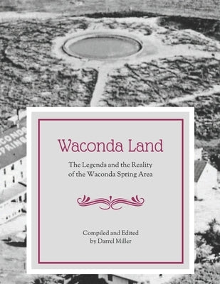 Waconda Land: The Legends and the Reality by Miller, Darrel E.