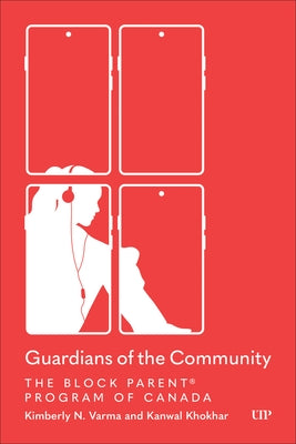 Guardians of the Community: The Block Parent(r) Program of Canada by Varma, Kim