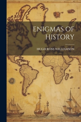 Enigmas of History by Williamson, Hugh Ross