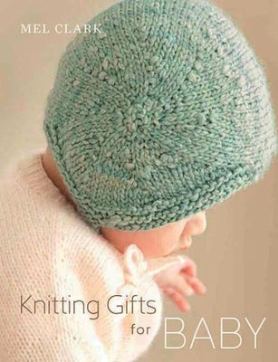 Knitting Gifts for Baby by Clark, Mel