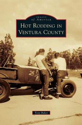 Hot Rodding in Ventura County by Baker, Tony