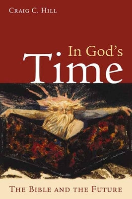 In God's Time: The Bible and the Future by Hill, Craig C.