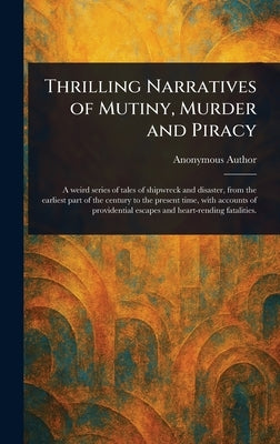 Thrilling Narratives of Mutiny, Murder and Piracy by Anonymous