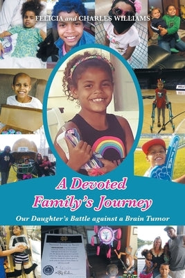A Devoted Family's Journey: Our Daughter's Battle Against a Brain Tumor by Williams, Felicia