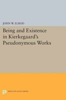 Being and Existence in Kierkegaard's Pseudonymous Works by Elrod, John W.