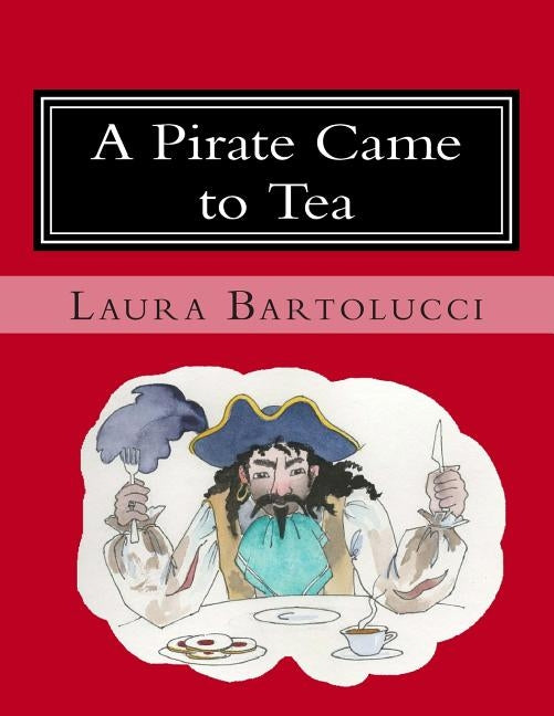 A Pirate Came to Tea by Bartolucci, Laura