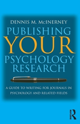 Publishing Your Psychology Research: A guide to writing for journals in psychology and related fields by McInerney, Dennis M.
