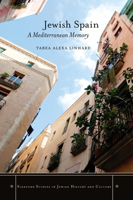 Jewish Spain: A Mediterranean Memory by Linhard, Tabea Alexa