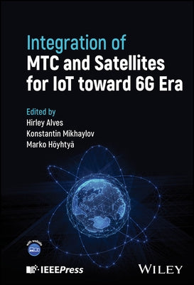 Integration of Mtc and Satellites for Iot Toward 6g Era by Alves, Hirley
